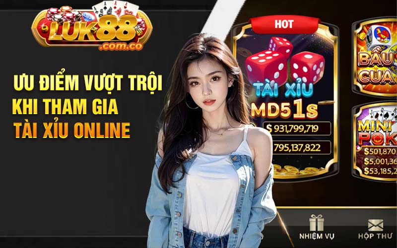 Ưu điểm vượt trội khi tham gia tài xỉu online